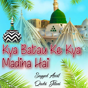 Kya Batau Ke Kya Madina Hai