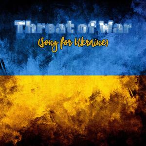 Threat of War (Song for Ukraine)