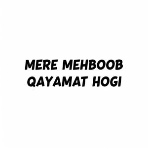 MERE MEHBOOB QAYAMAT HOGI