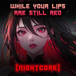While Your Lips Are Still Red (Nightcore Version)
