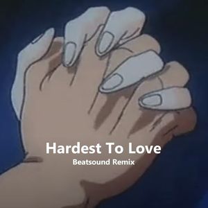 Hardest To Love（Beatsound Remix）