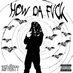 HOW DA FVCK