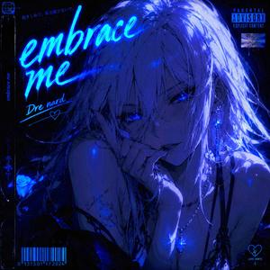 Embrace me!!!