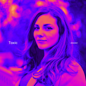 toxic (slowed)