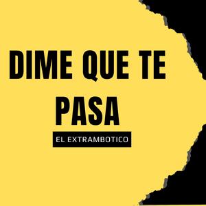dime que te pasa