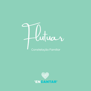 Flutuar ( Constelação Familiar ) / Encantar