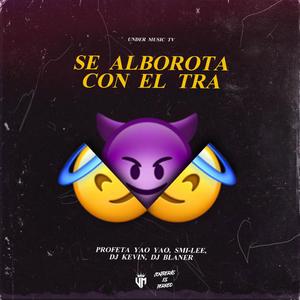 Se Alborota Con El Tra (feat. Profeta Yao Yao, Smi - lee, Dj Kevin & Dj Blaner)