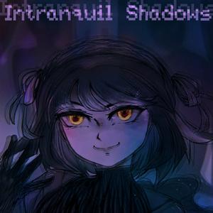 Intranquil Shadows