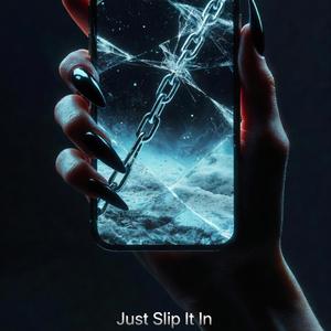 JUST SLIP IT IN