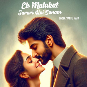 Ek Mulakat Jaruri Hai Sanam