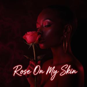 Rose On My Skin
