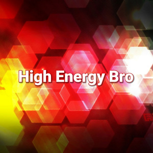 High Energy Bro