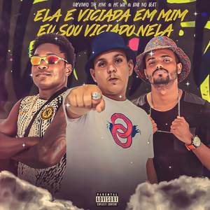 Ela é Viciada Em Mim, Eu Sou Viciado Nela