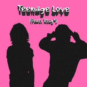 Teenage Love (feat. xtsy*)