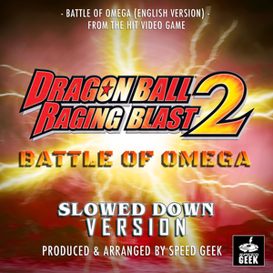 Battle of Omega (English Version) [From "Dragon Ball Raging Blast 2"] (Slowed Down Version)