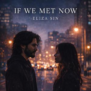 If We Met Now