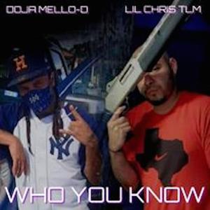 Who You Know (feat. Doja Mello-D & Lil Chris Tlm)