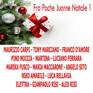 Fra Poche Juorne Natale 1 (feat. Maurizio Carpi, Tony Marciano, Pino Moccia, Martina, Luciano Ferrara, Marika Fusco, Maria Maccarone, Angelo Sito, Niko Amabile, Luca Bellavia, Elettra, Gianpaolo Risi, Alex Risi)