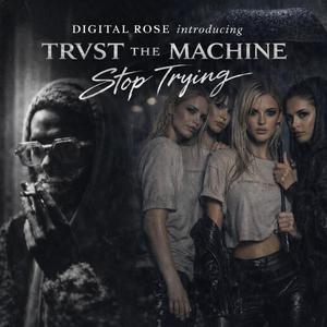 STOP TRYING (feat. TRVST THE MACHINE)