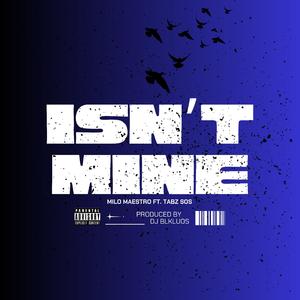 ISN'T MINE (feat. Milo Maestro & Tabz SOS)
