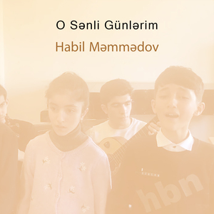 O Sənli Günlərim (Habil Məmmədov Və Şagirdləri)
