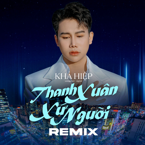 Thanh Xuân Xứ Người (Remix Version)