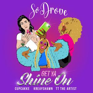 Get Ya Shine On (feat. Cupcakke, Kreayshawn & TT The Artist)