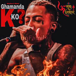 Ghamanda K Ko ?