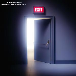 LEAVE EM TO IT (feat. ULLAH & JAB)