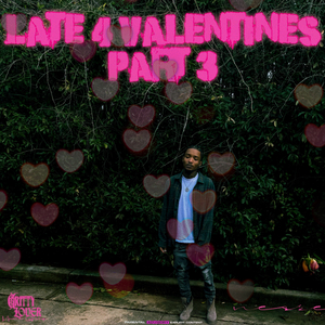 Late 4 Valentines Pt. 3