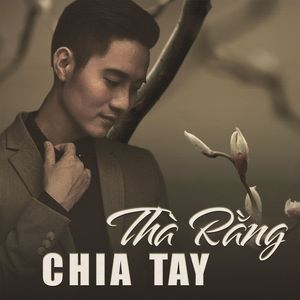 Thà Rằng Chia Tay