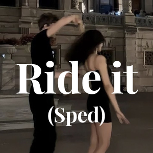 Ride it (sped)
