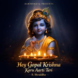Hey Gopal Krishna Karu Aarti Teri (feat. Shraddha)