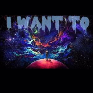 I Want To