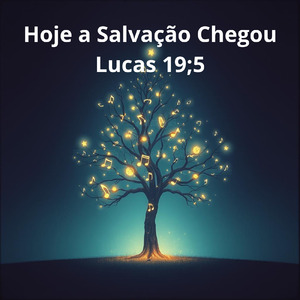 Hoje a Salvação Chegou Lucas 19;5