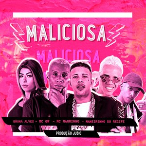 Maliciosa (feat. Mc Magrinho, Mc Gw & MC Bruna Alves)