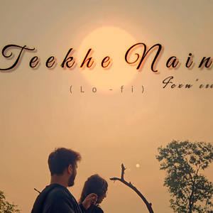 Teekhe Nain (Lo-Fi)