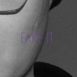 Fake it