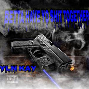 Betta have yo shit together