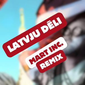 Latvju Dēli (MART INC. REMIX)