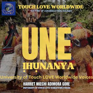 UNE ỊHỤNANYA University of Touch LOVE Worldwide Voices