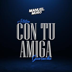 Con tu amiga (Aleteo, Guaracha)