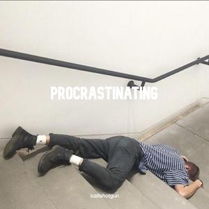 procrastinating
