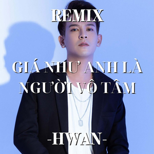 Giá Như Anh Là Người Vô Tâm (Beat) - Remix By Hwan
