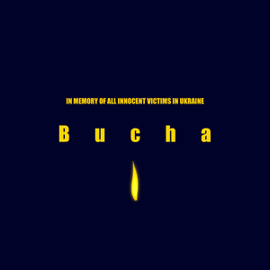 Bucha (In Memory of All The Innocent Victims in Ukraine)