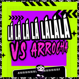 LÁ LÁ LÁ LÁ LÁLÁLÁ VS ARROCHA