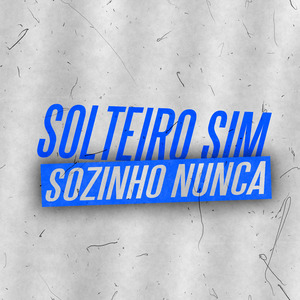 Solteiro Sim Sozinho Nunca