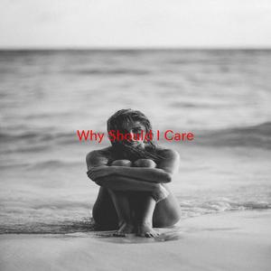 Why Should I Care (Complete version originally performed by Sara Evans)