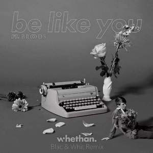 Whethan-Whethan:BROODS - Be Like You (Blac & Whit Remix)（DJ Toretto / FOM / Blac & Whit remix）
