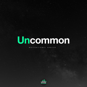 Uncommon (Motivational Speech)
